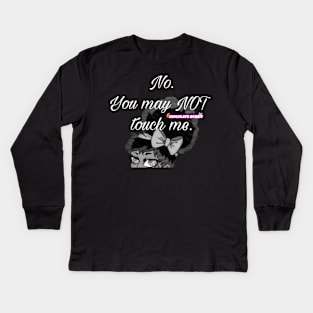 No you may not touch me in white Kids Long Sleeve T-Shirt